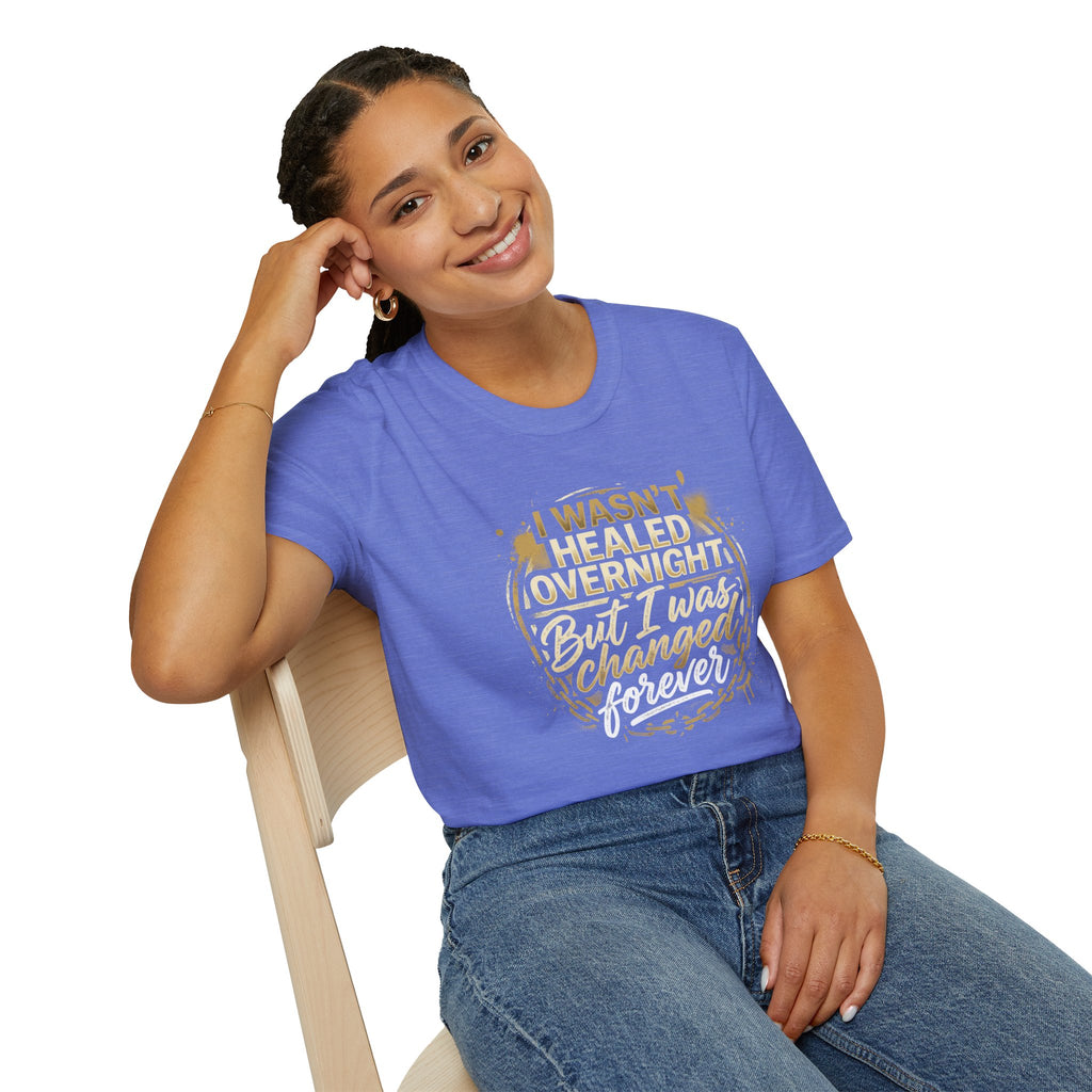 "I Wasn't Healed Overnight But I Was Changed Forver" Tee