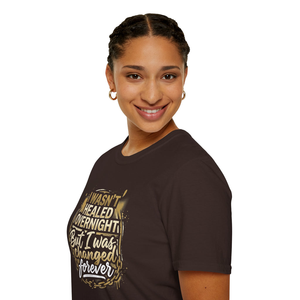"I Wasn't Healed Overnight But I Was Changed Forver" Tee