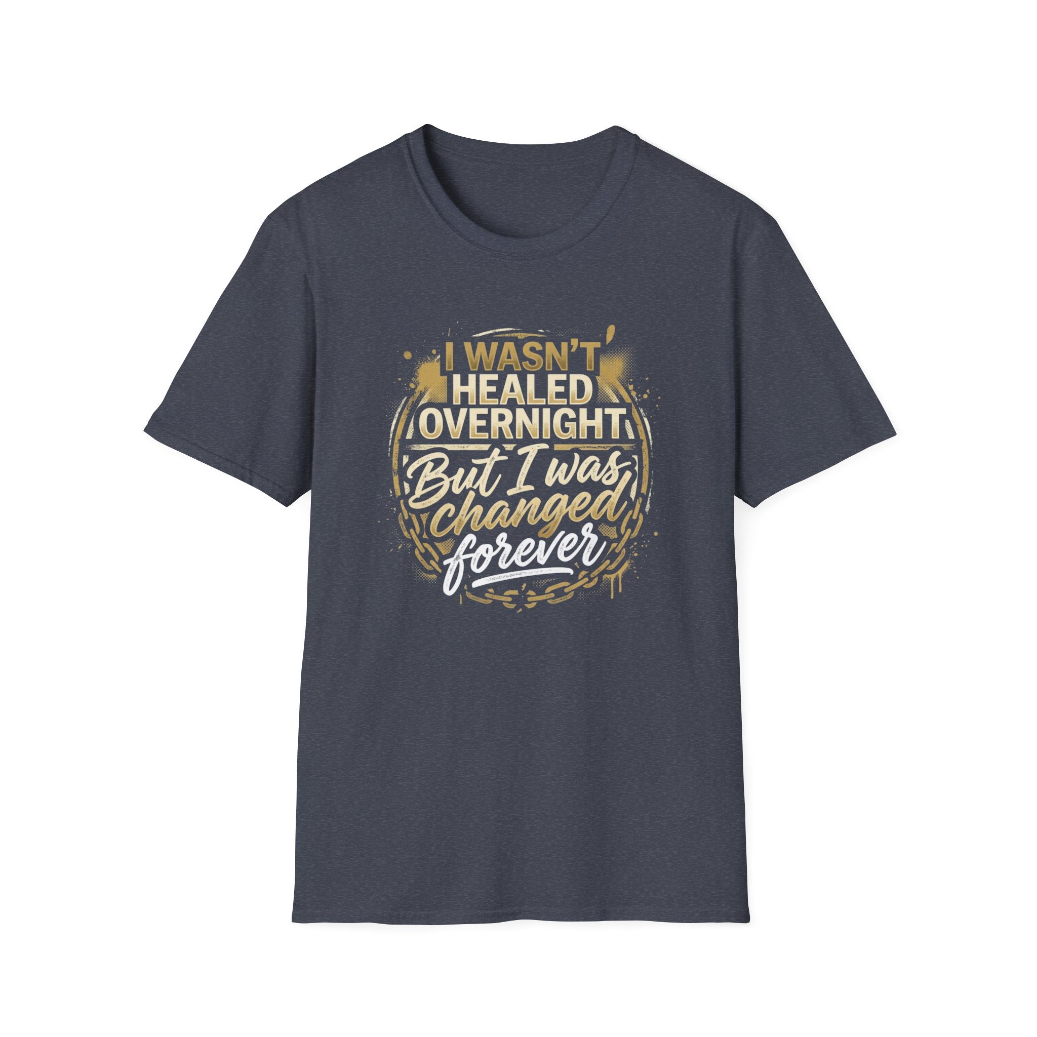 "I Wasn't Healed Overnight But I Was Changed Forver" Tee