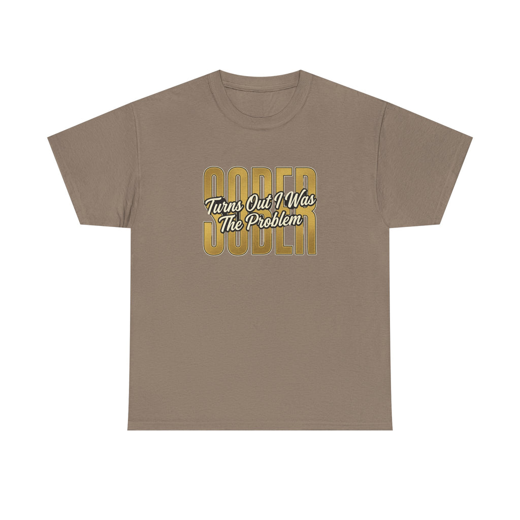 Sober - Turns Out I Was The Problem Tee