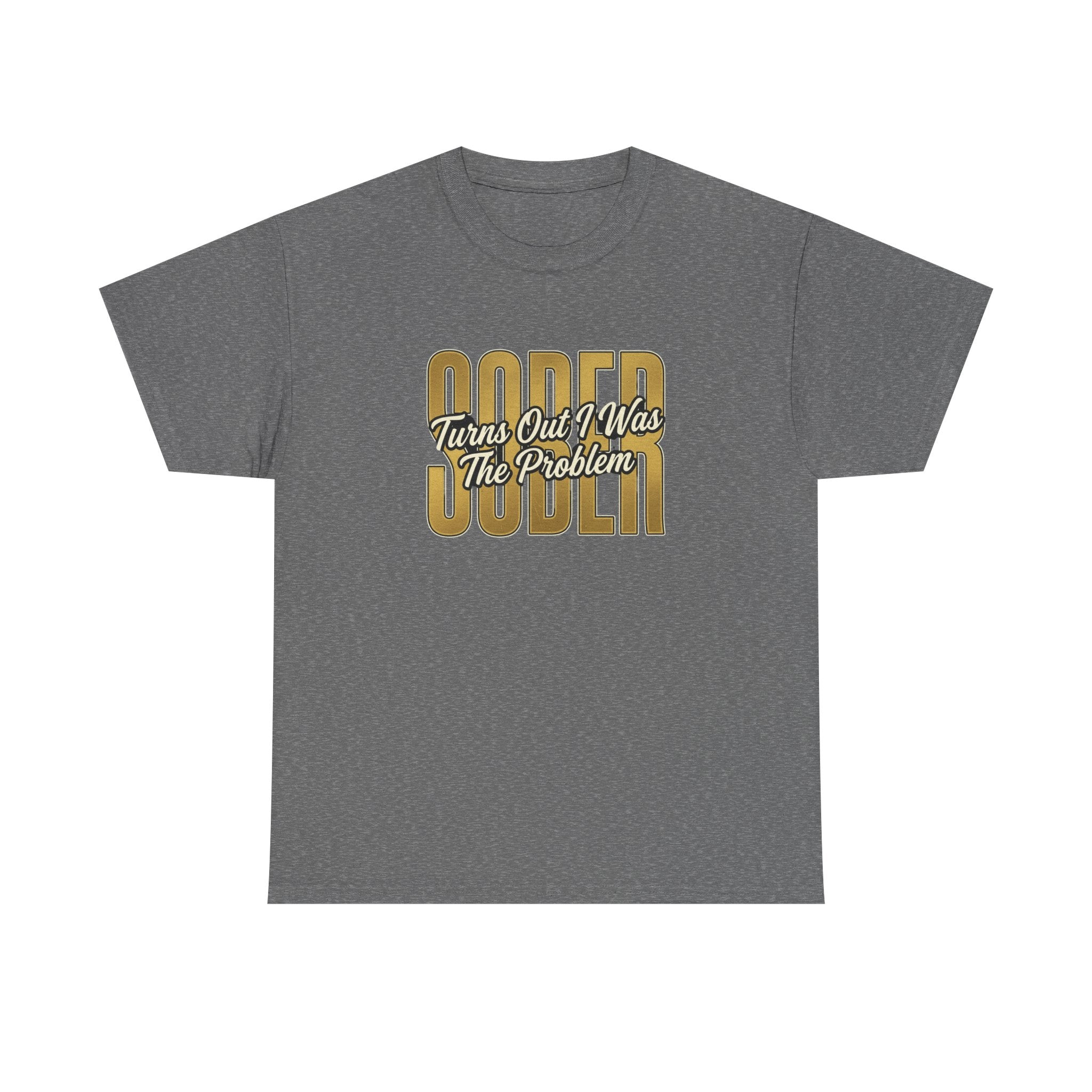 Sober - Turns Out I Was The Problem Tee