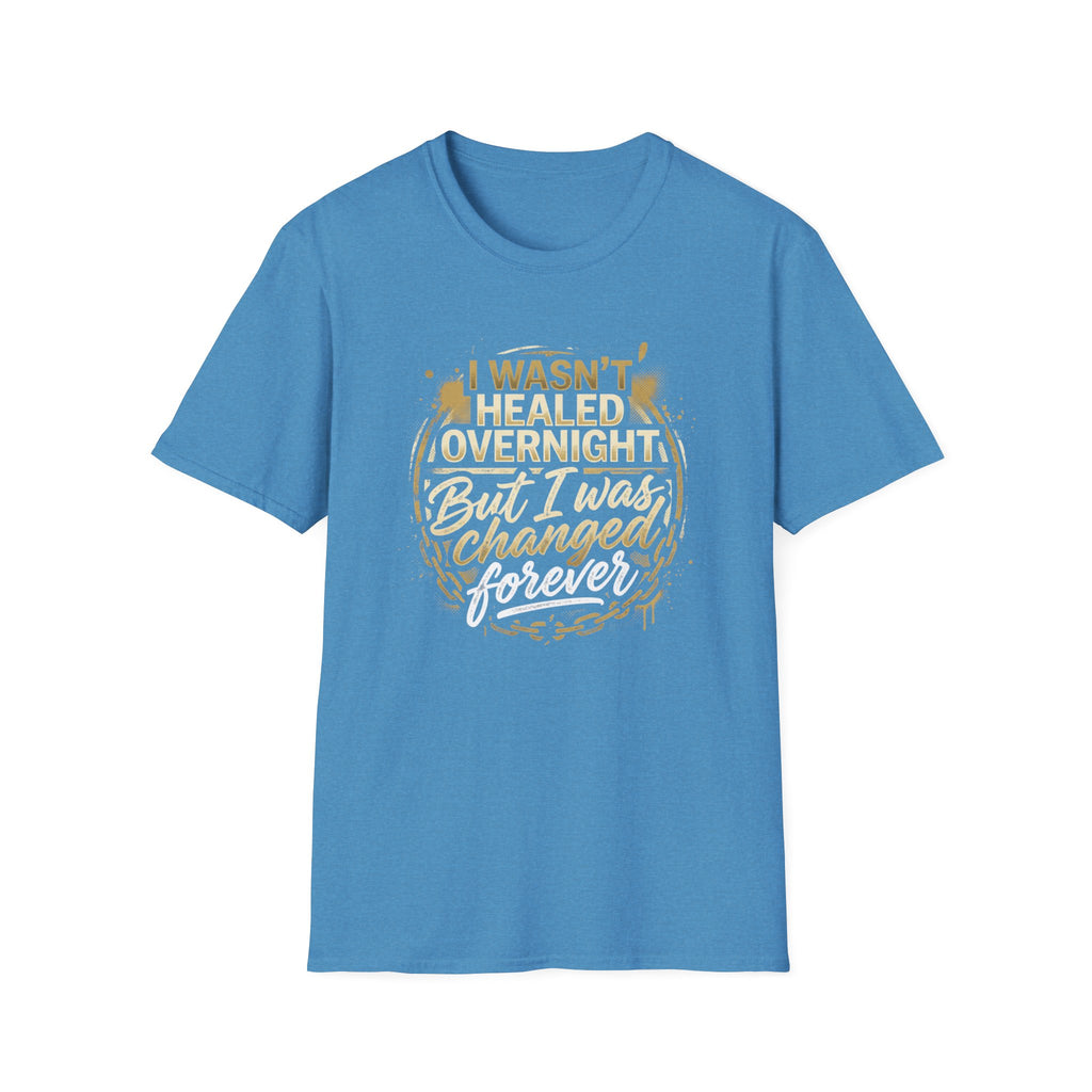 "I Wasn't Healed Overnight But I Was Changed Forver" Tee