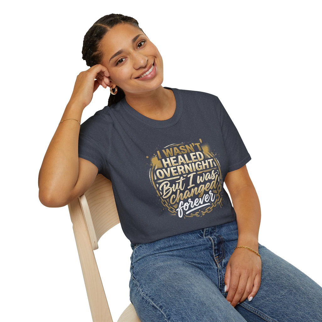 "I Wasn't Healed Overnight But I Was Changed Forver" Tee