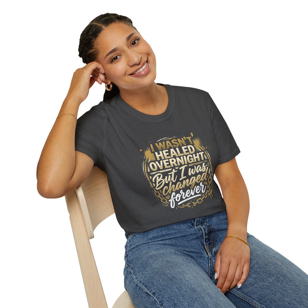 "I Wasn't Healed Overnight But I Was Changed Forver" Tee