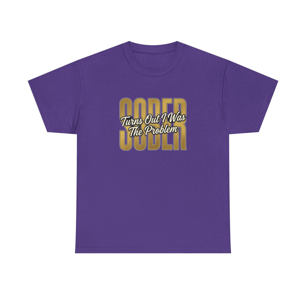 Sober - Turns Out I Was The Problem Tee