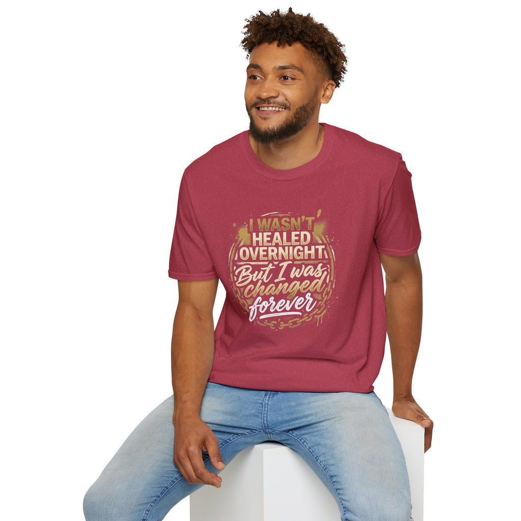 "I Wasn't Healed Overnight But I Was Changed Forver" Tee