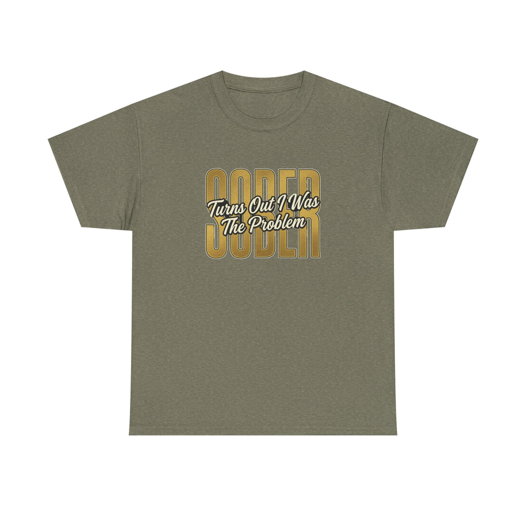 Sober - Turns Out I Was The Problem Tee