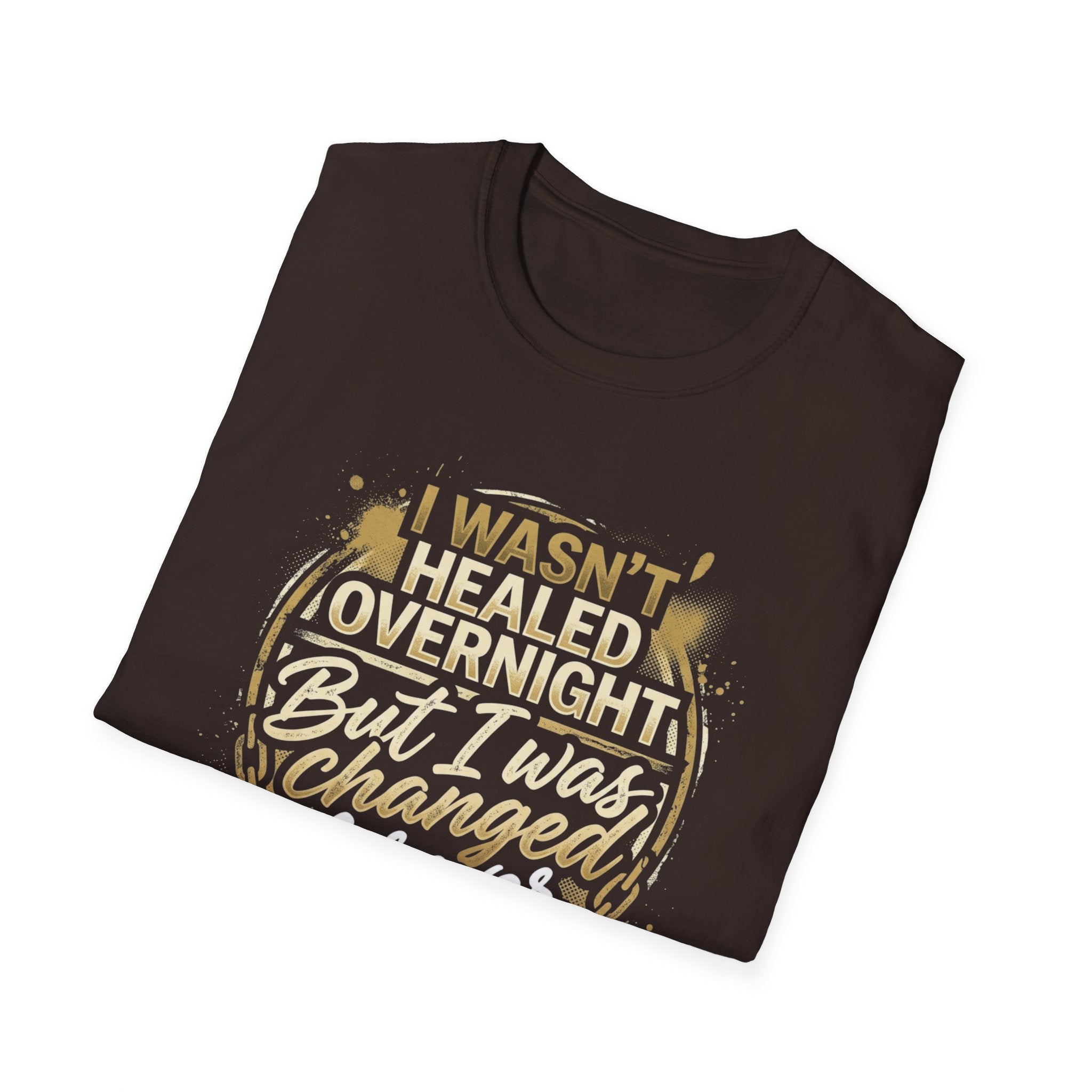 "I Wasn't Healed Overnight But I Was Changed Forver" Tee