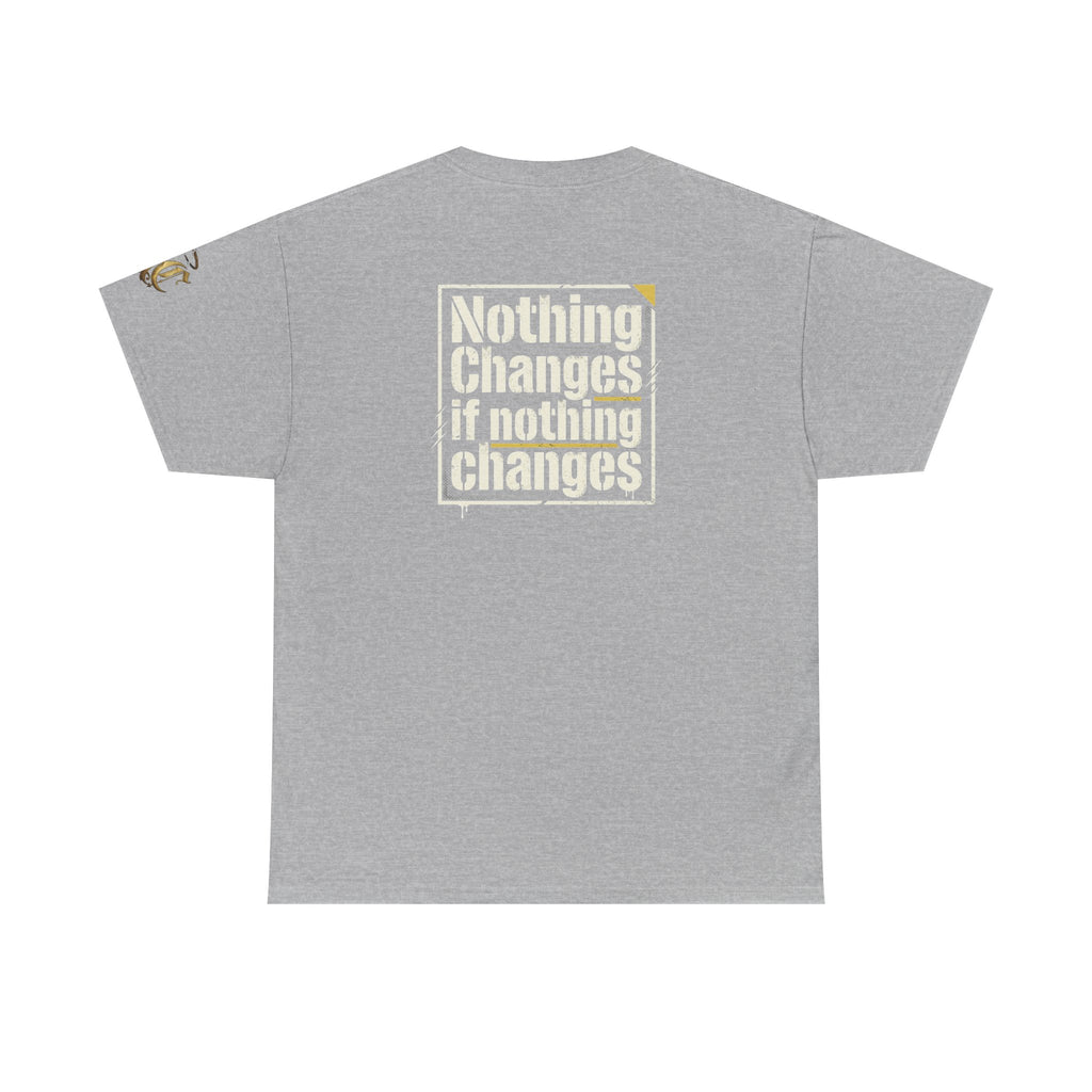 Nothing Changes If Nothing Changes- Tee