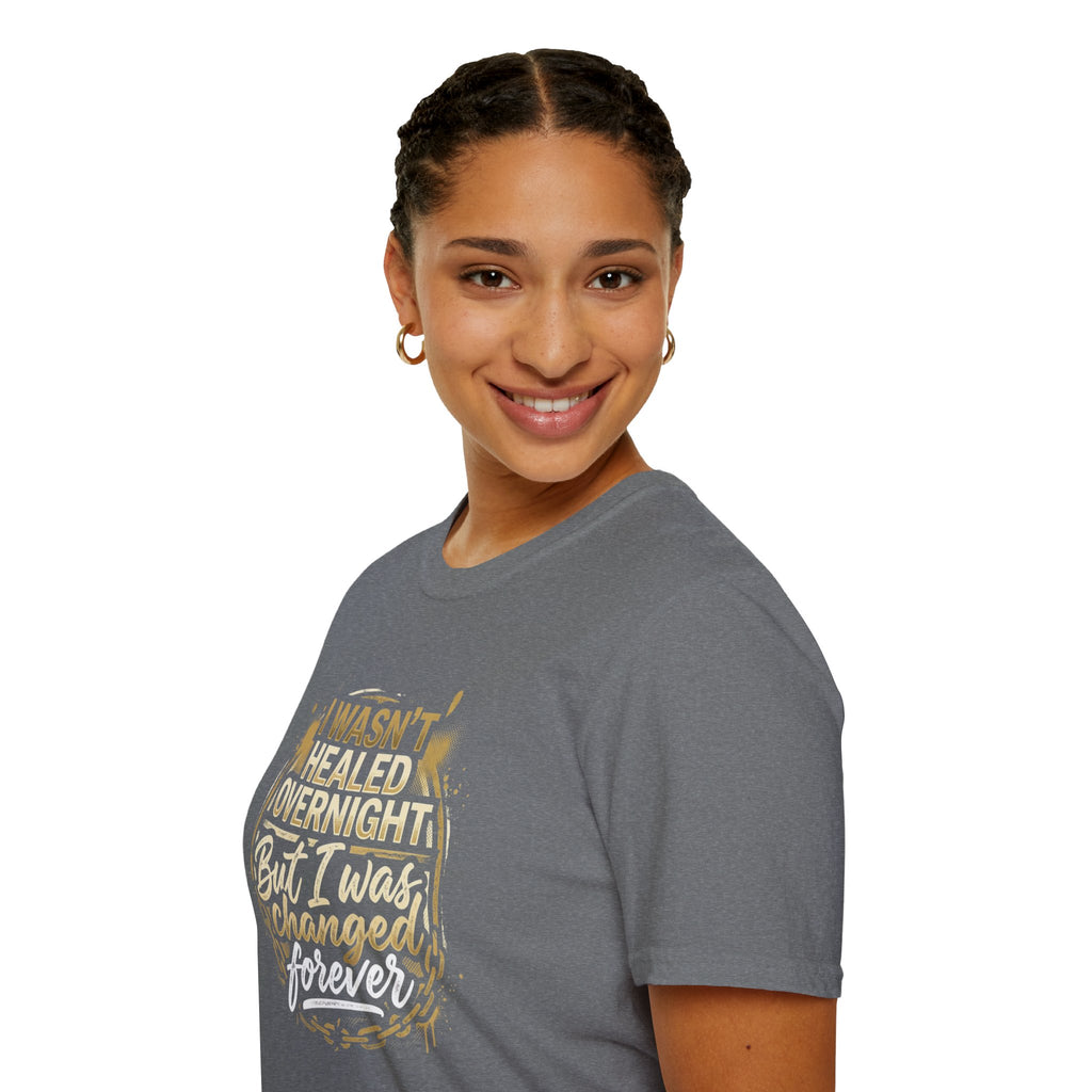 "I Wasn't Healed Overnight But I Was Changed Forver" Tee