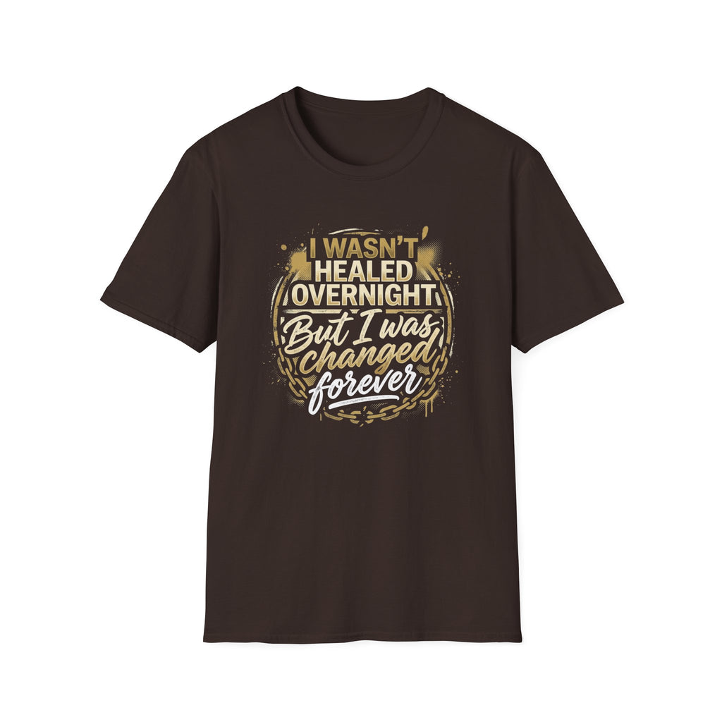 "I Wasn't Healed Overnight But I Was Changed Forver" Tee