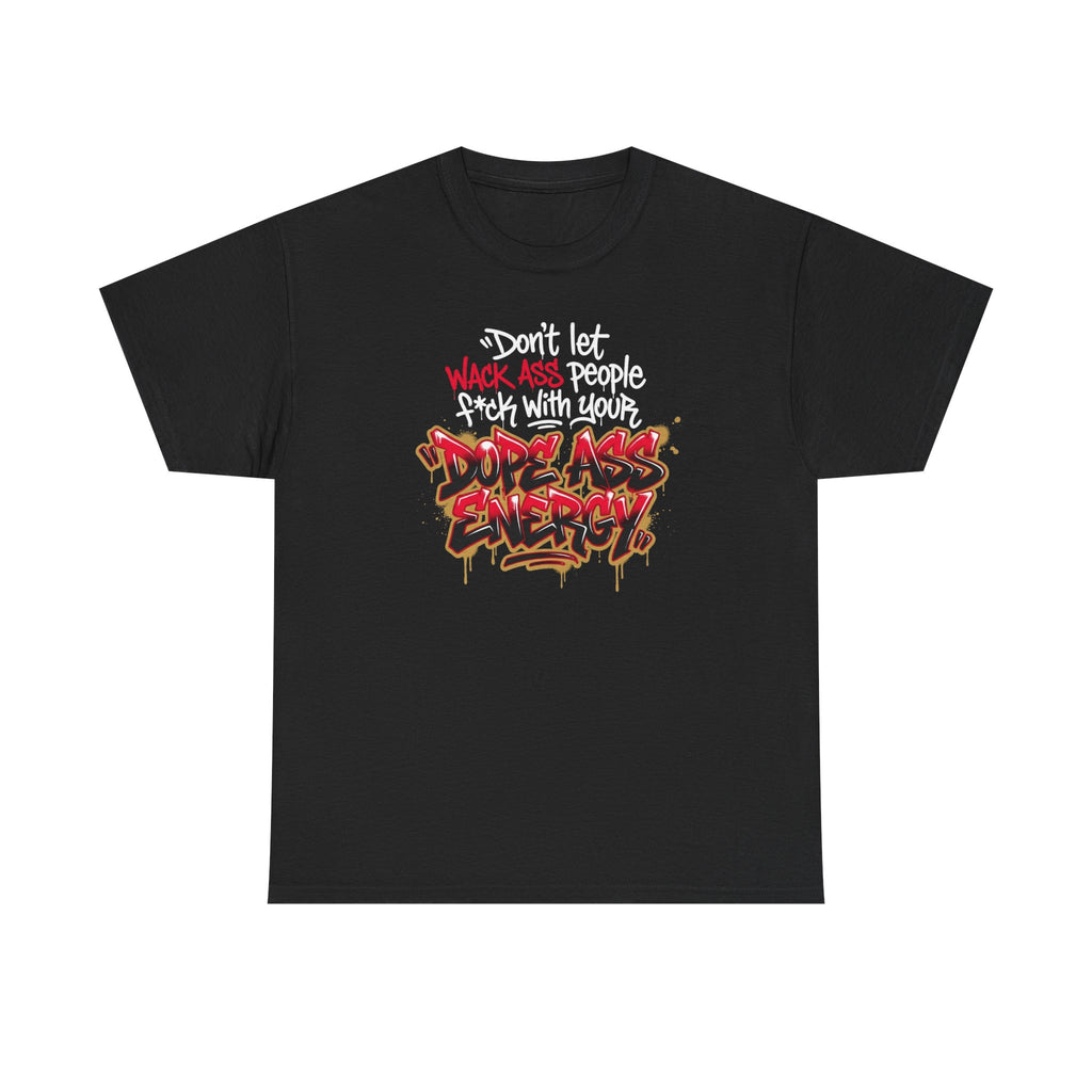 Don't Let Wack People F*ck With Your Dope Ass Energy Tee by Recovery Cartel