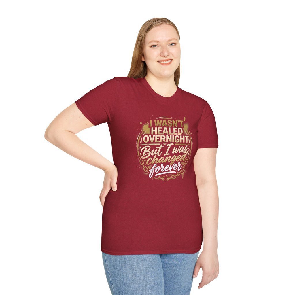"I Wasn't Healed Overnight But I Was Changed Forver" Tee