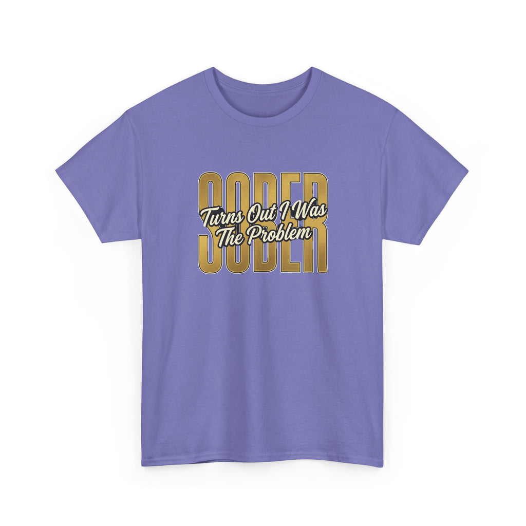 Sober - Turns Out I Was The Problem Tee