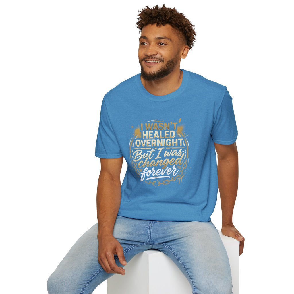"I Wasn't Healed Overnight But I Was Changed Forver" Tee