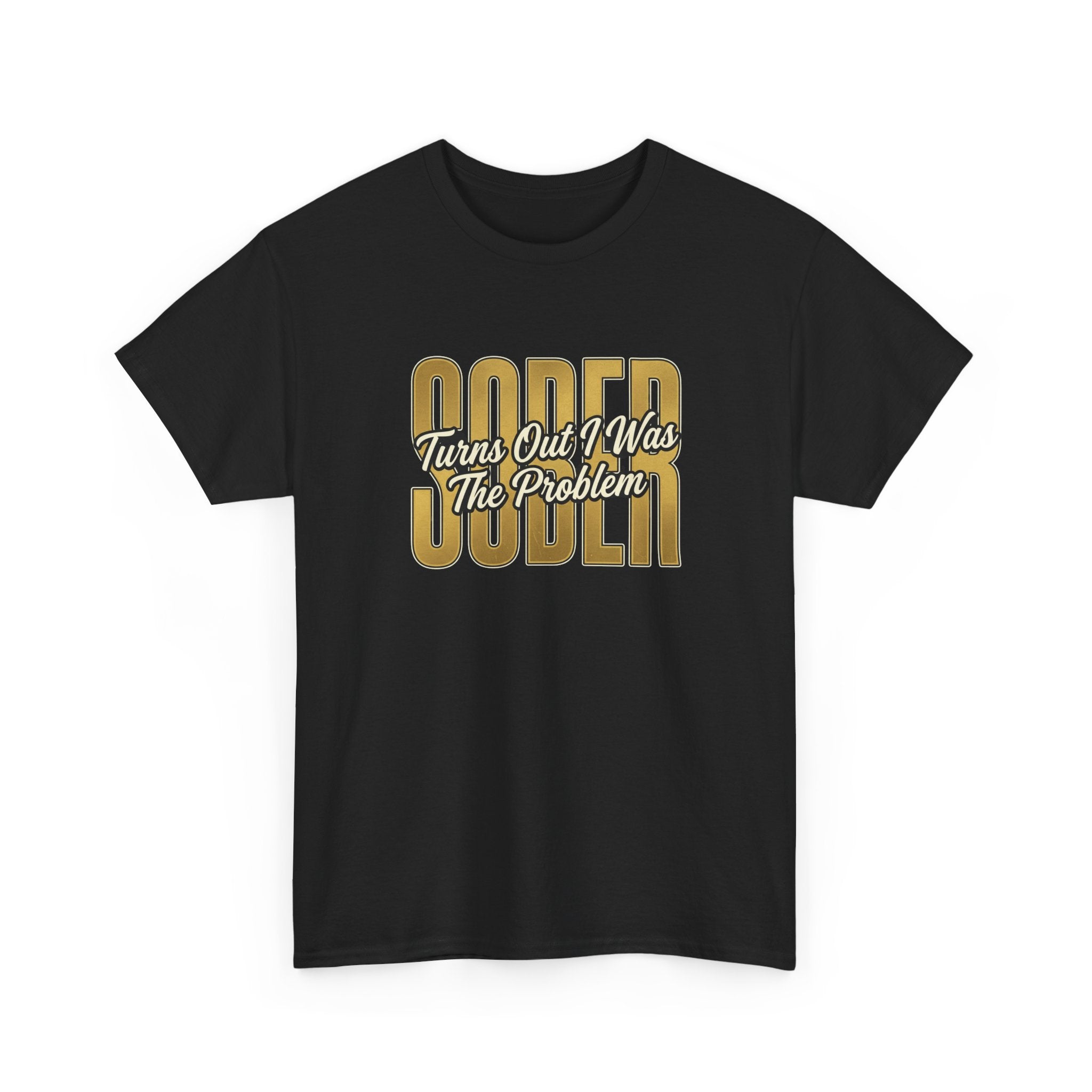 Sober - Turns Out I Was The Problem Tee
