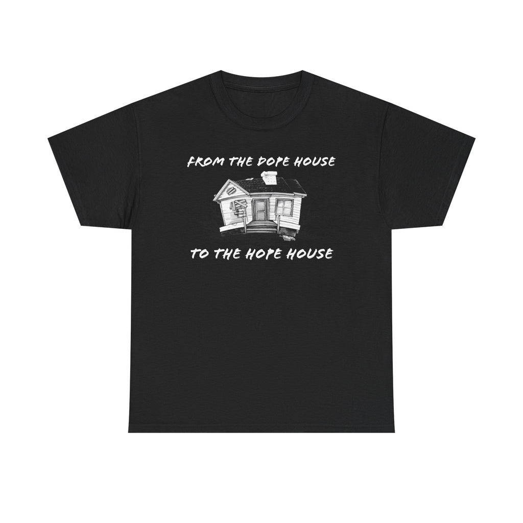 From the Dope House to The Hope House T Shirt from the Recovery Cartel