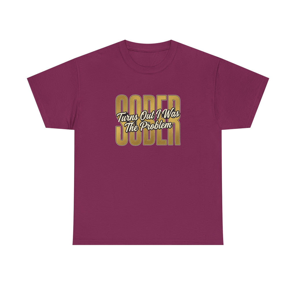 Sober - Turns Out I Was The Problem Tee