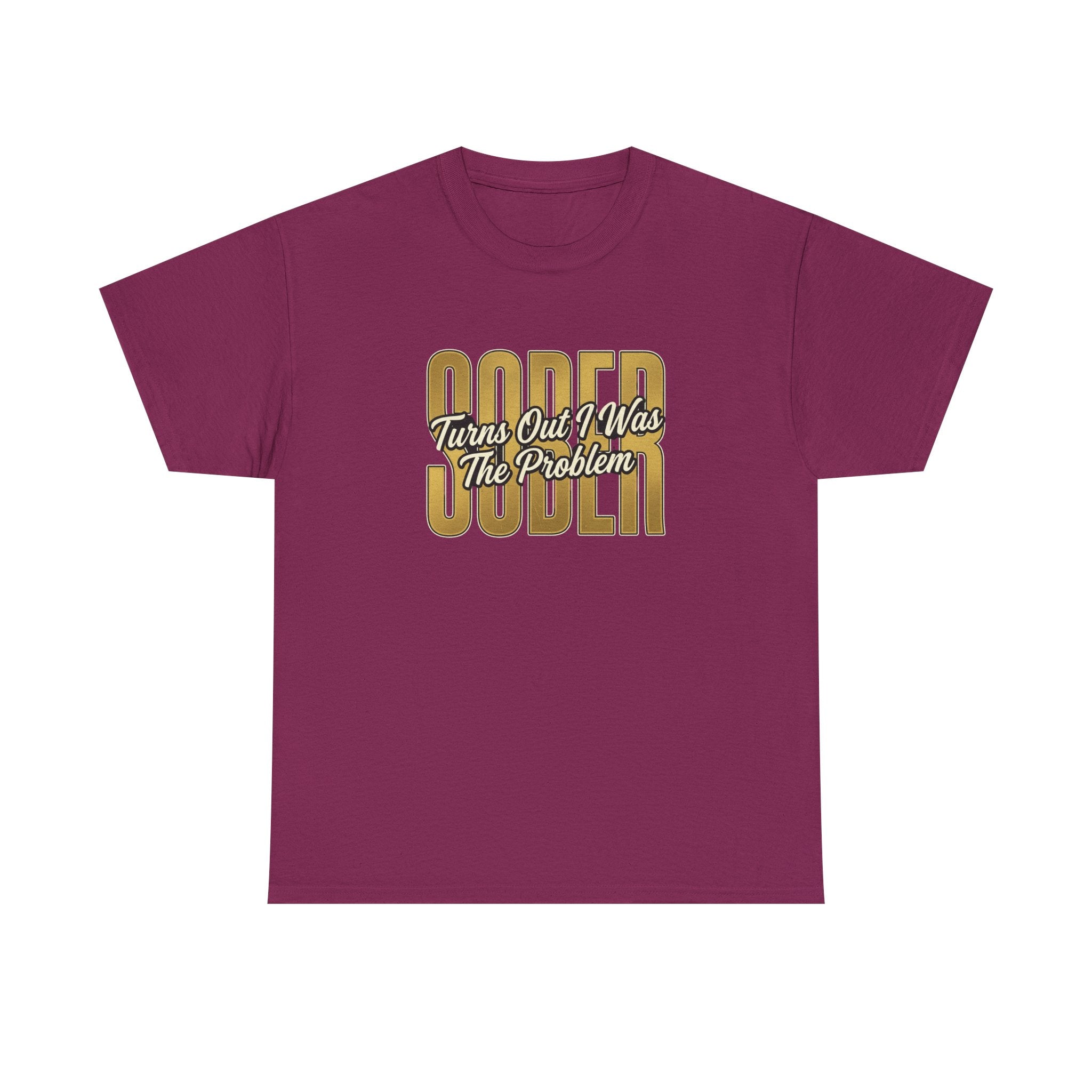 Sober - Turns Out I Was The Problem Tee