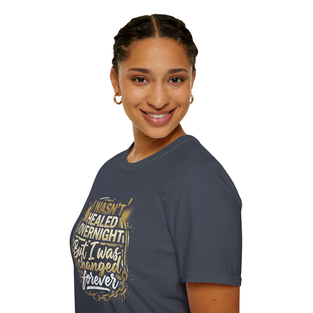 "I Wasn't Healed Overnight But I Was Changed Forver" Tee