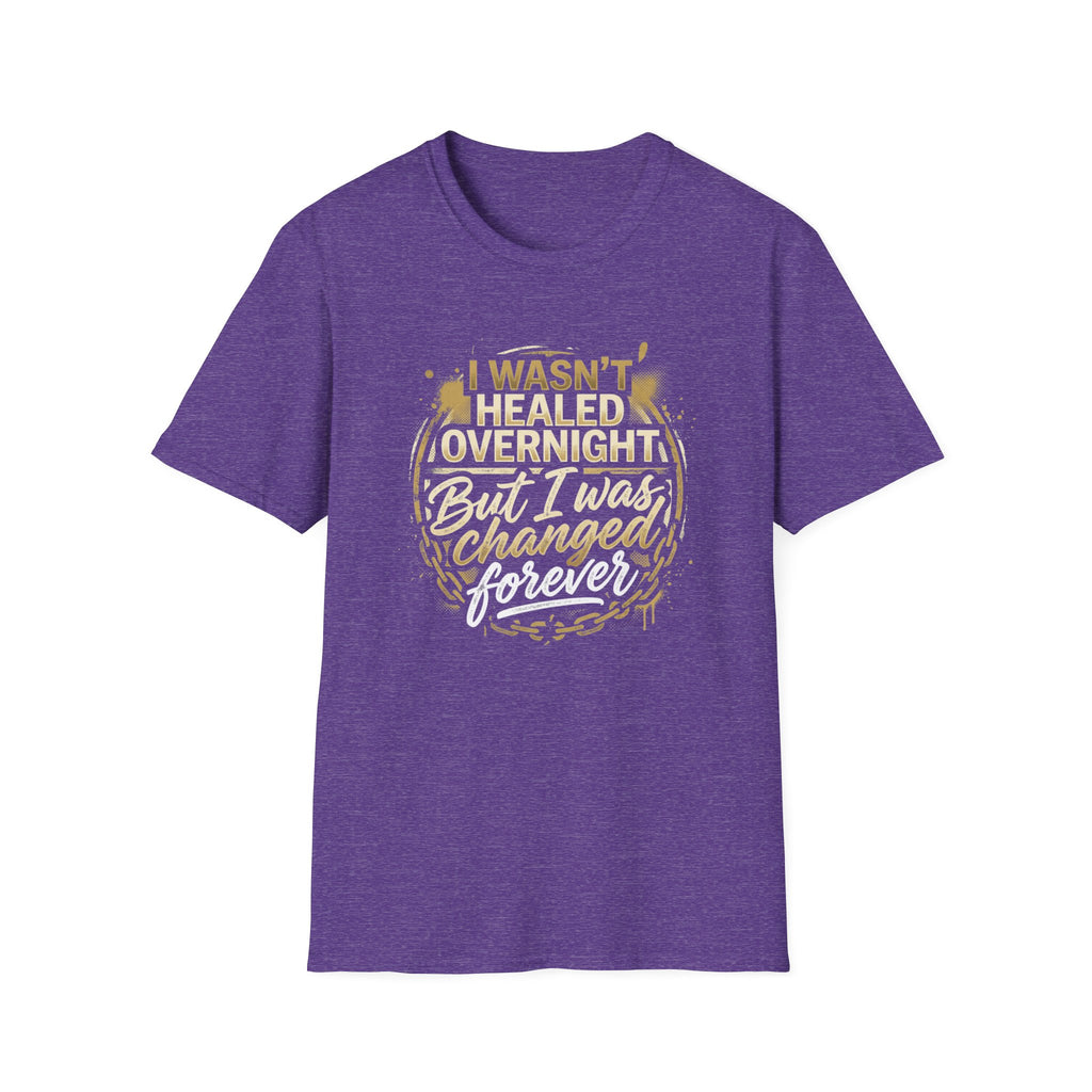 "I Wasn't Healed Overnight But I Was Changed Forver" Tee