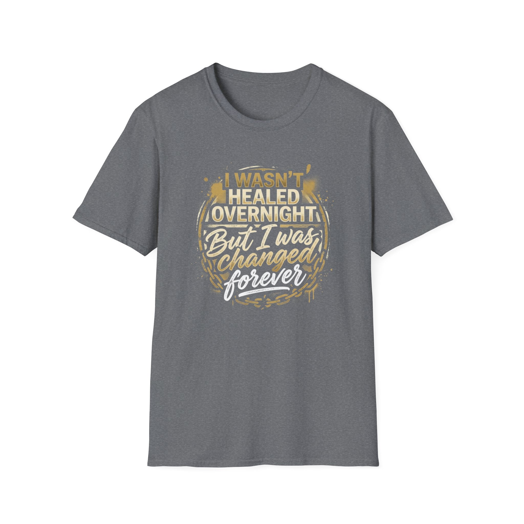 "I Wasn't Healed Overnight But I Was Changed Forver" Tee