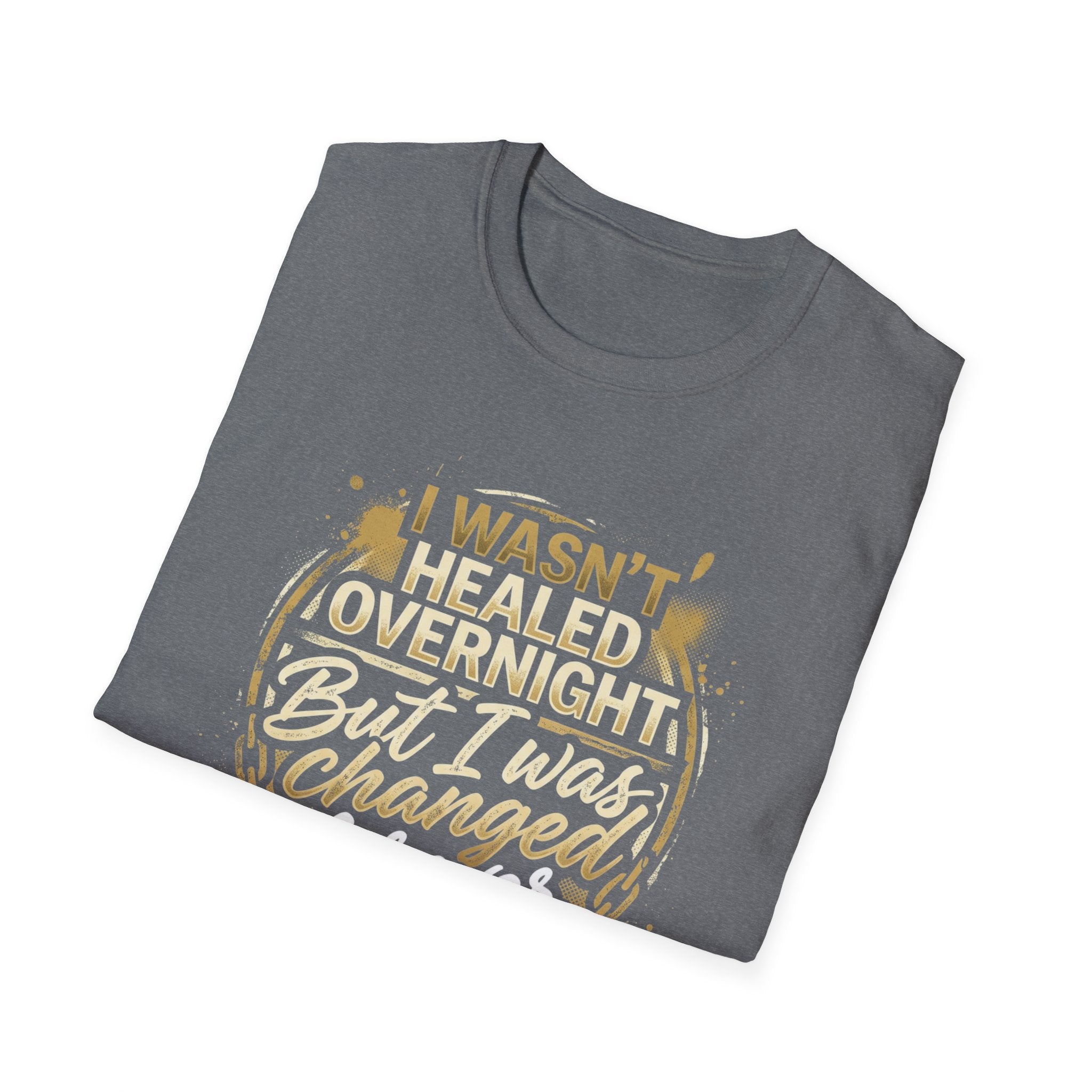 "I Wasn't Healed Overnight But I Was Changed Forver" Tee