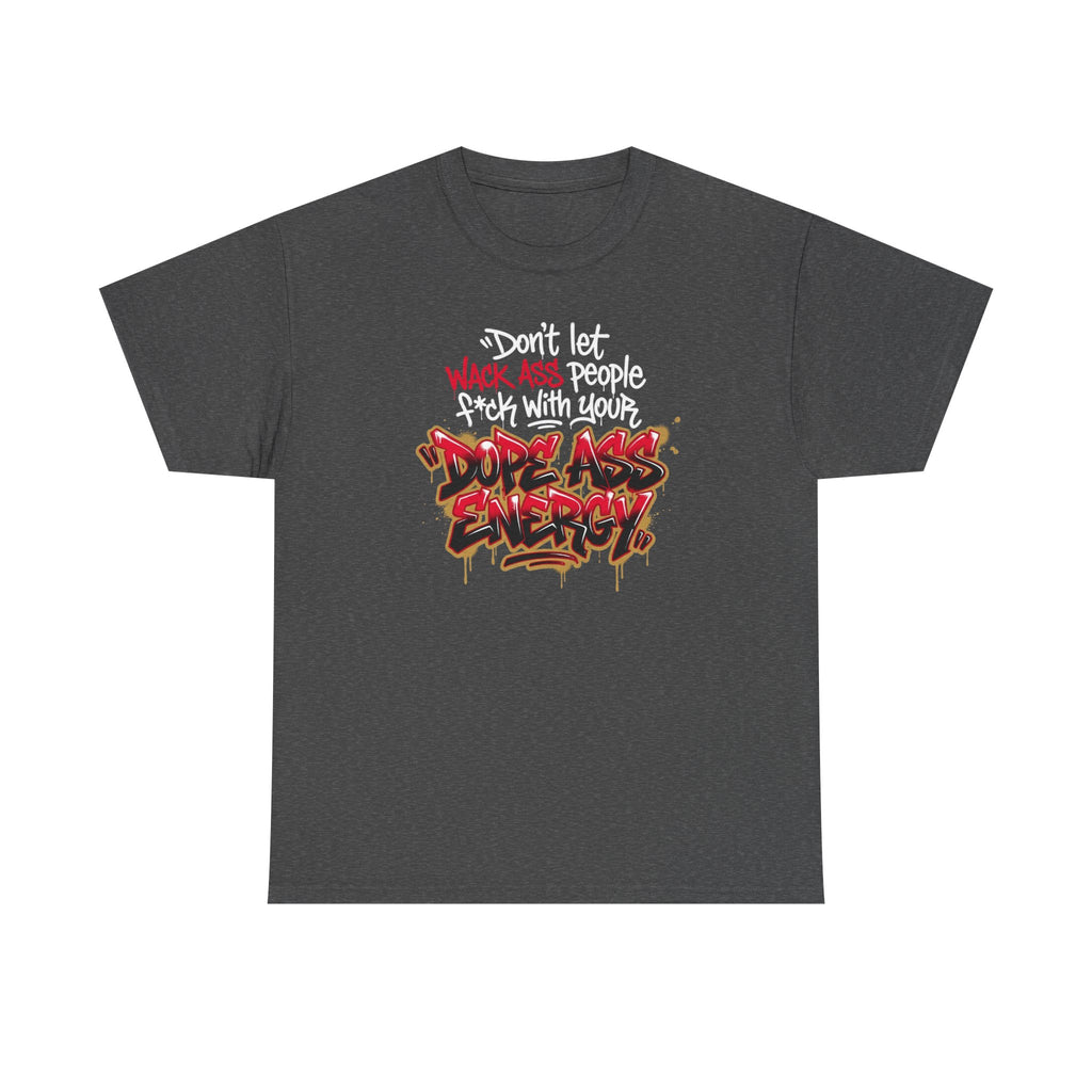 Don't Let Wack People F*ck With Your Dope Ass Energy Tee by Recovery Cartel