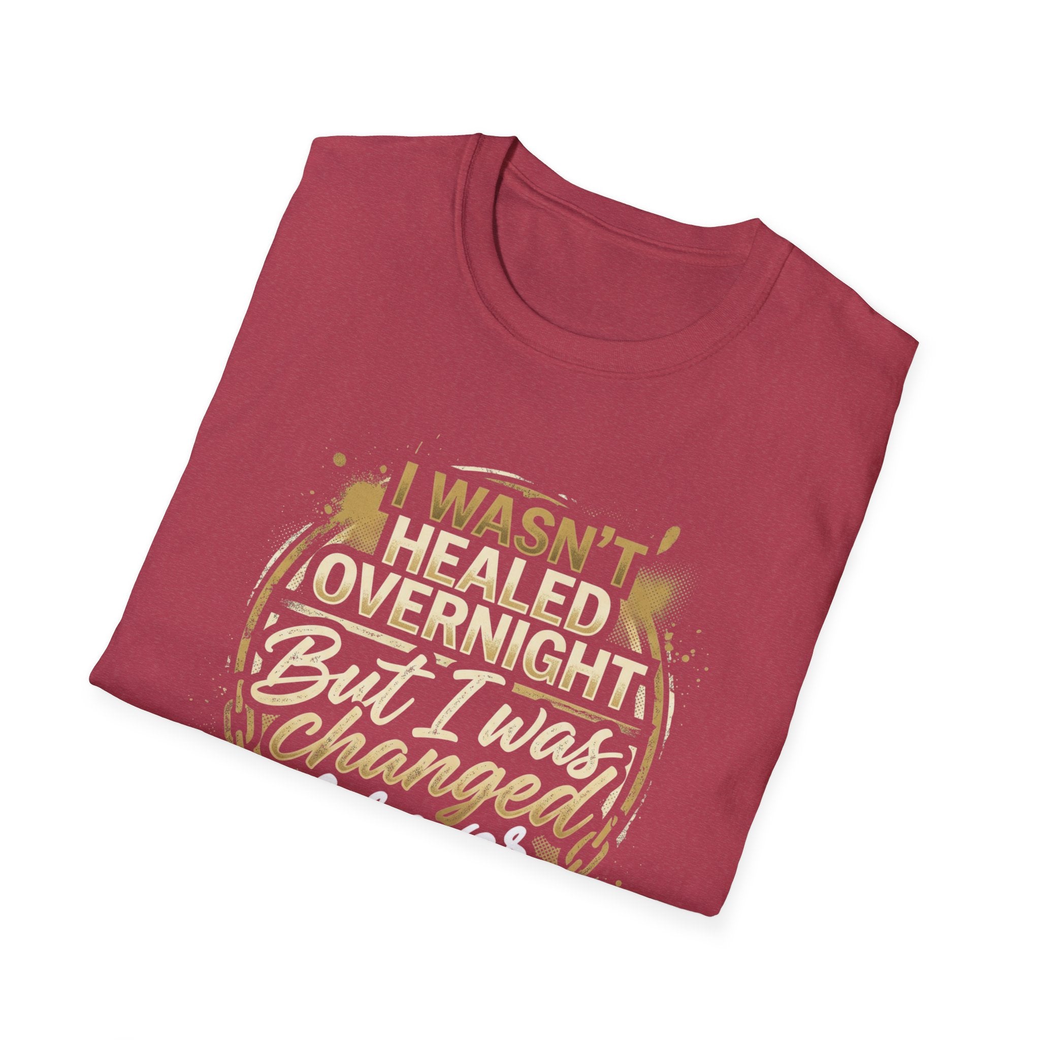 "I Wasn't Healed Overnight But I Was Changed Forver" Tee
