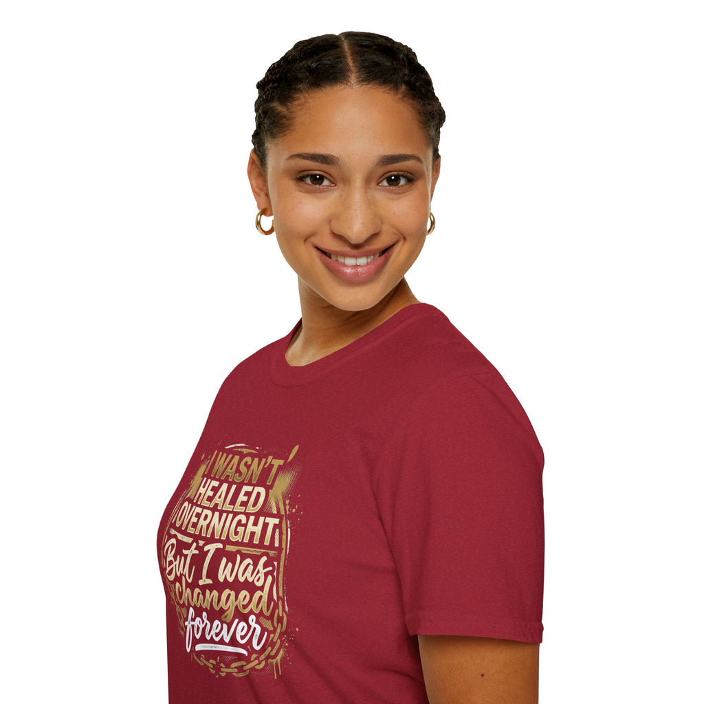 "I Wasn't Healed Overnight But I Was Changed Forver" Tee