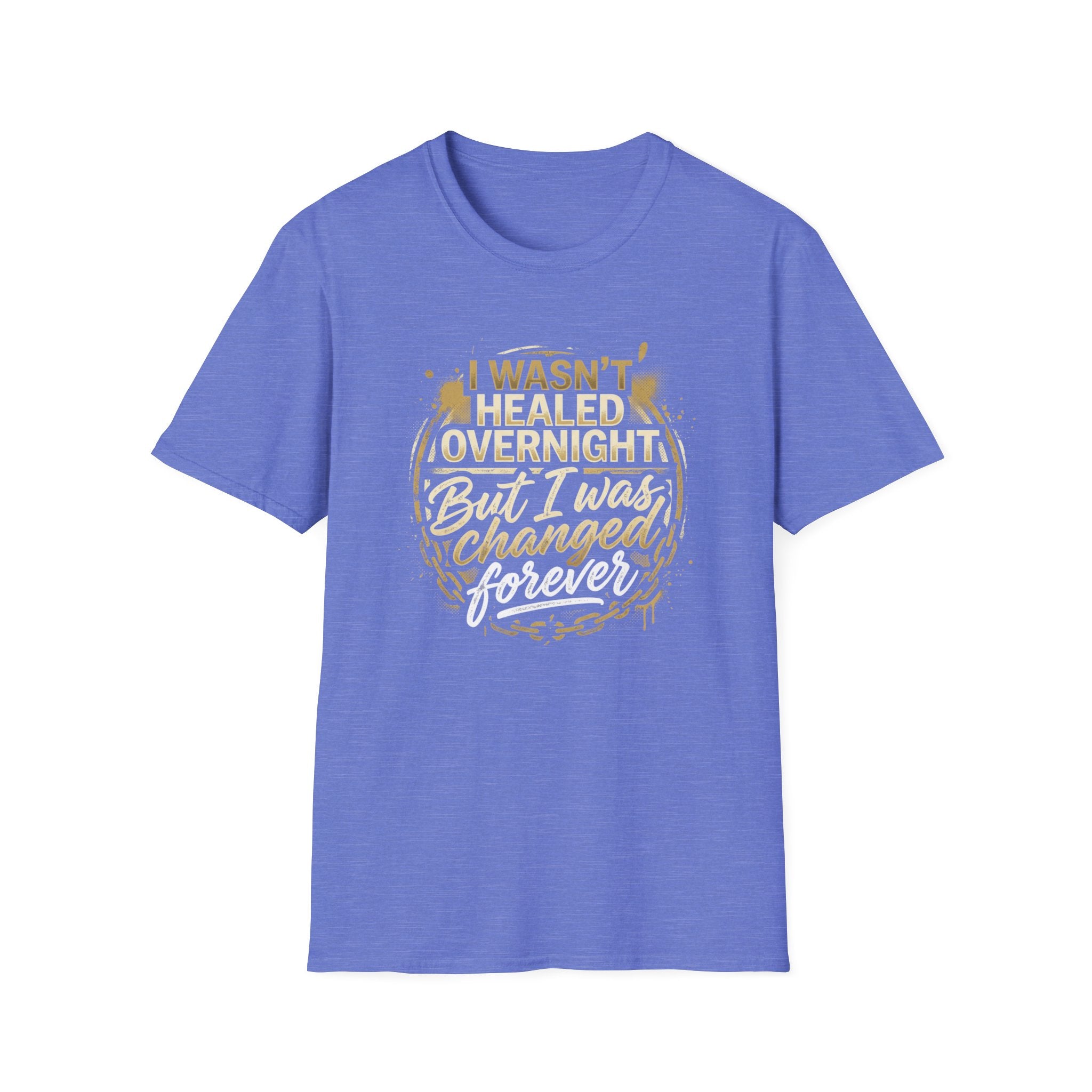 "I Wasn't Healed Overnight But I Was Changed Forver" Tee