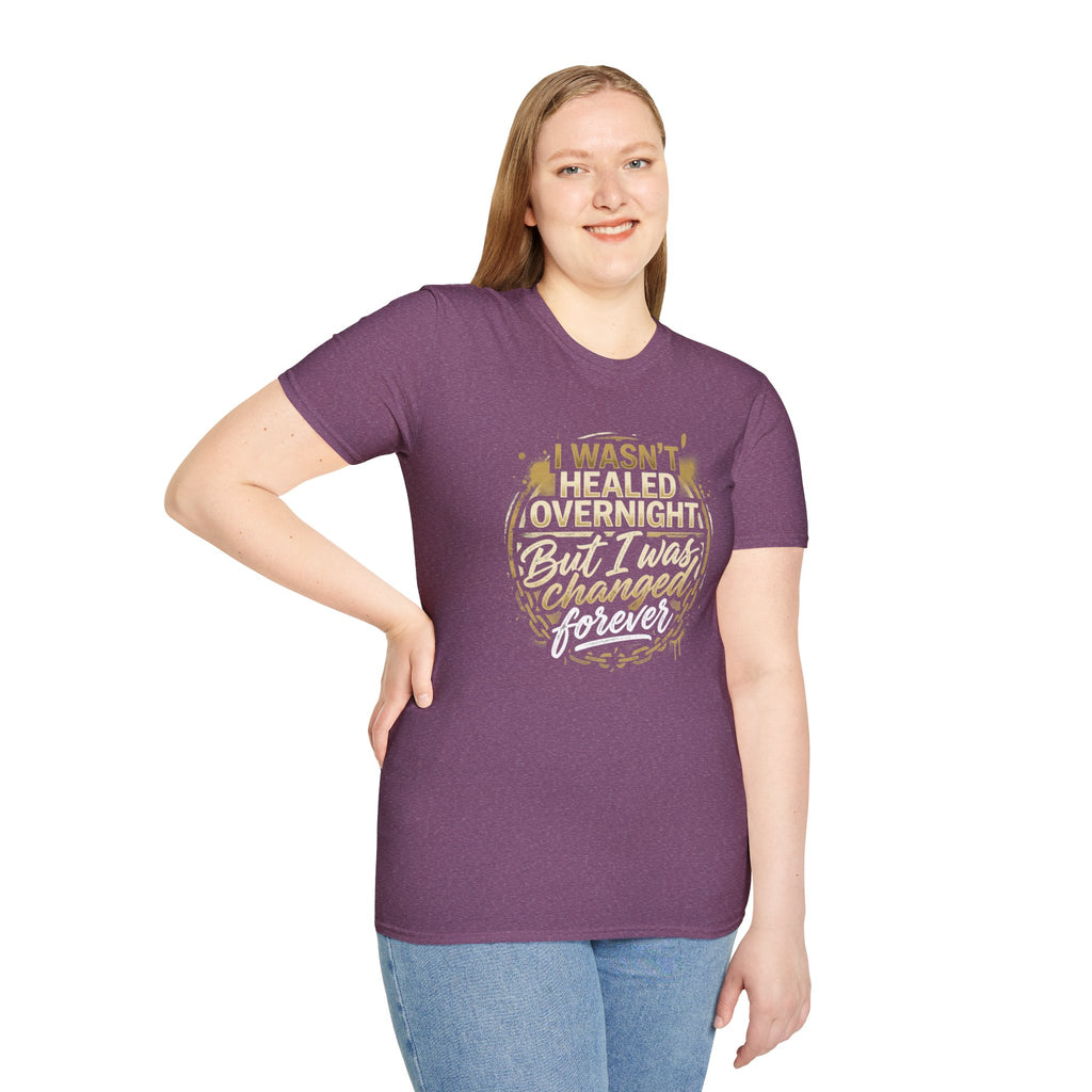 "I Wasn't Healed Overnight But I Was Changed Forver" Tee