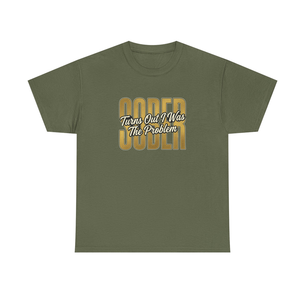 Sober - Turns Out I Was The Problem Tee