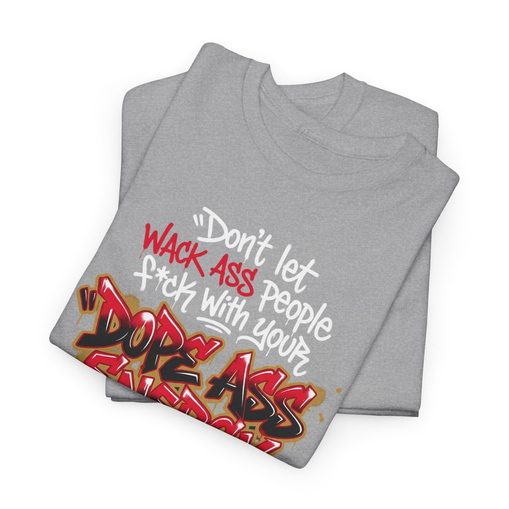 Don't Let Wack People F*ck With Your Dope Ass Energy Tee by Recovery Cartel