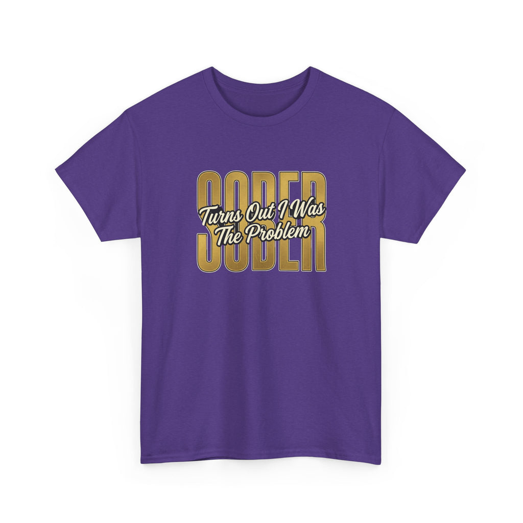 Sober - Turns Out I Was The Problem Tee