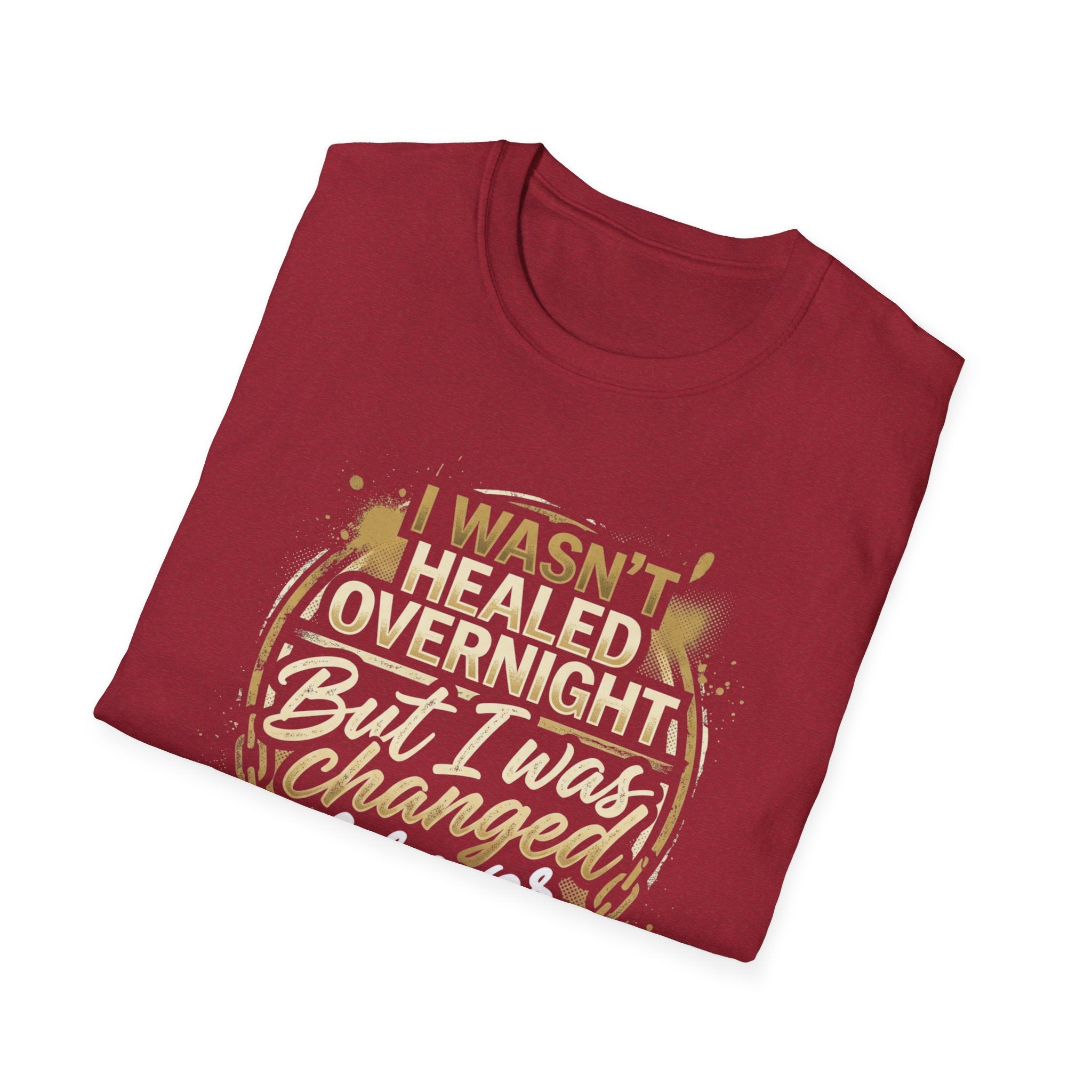 "I Wasn't Healed Overnight But I Was Changed Forver" Tee