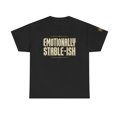 Emotionally Stable-ish Tee with Sober AF on the Back