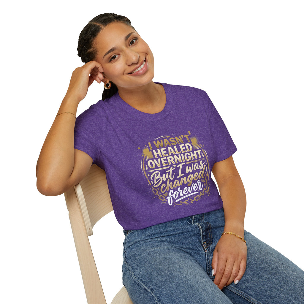 "I Wasn't Healed Overnight But I Was Changed Forver" Tee