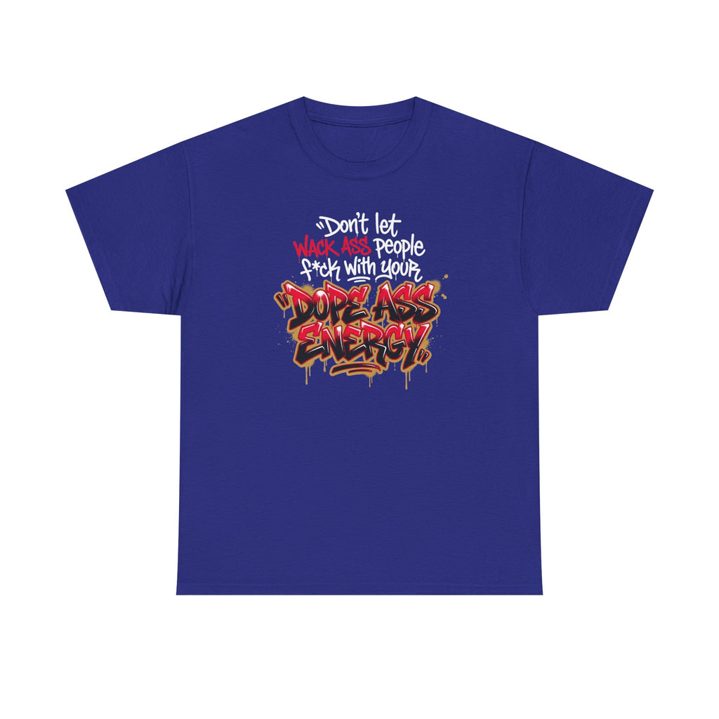 Don't Let Wack People F*ck With Your Dope Ass Energy Tee by Recovery Cartel
