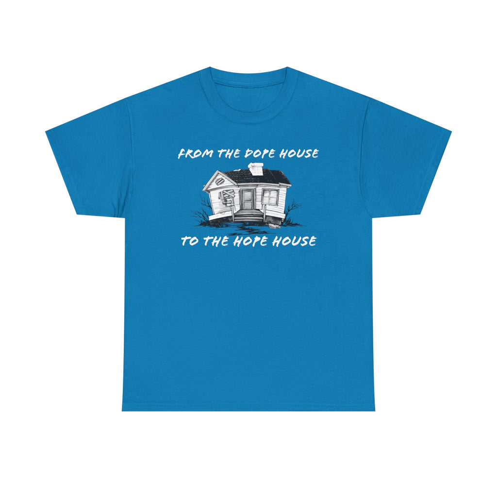 From the Dope House to The Hope House T Shirt from the Recovery Cartel