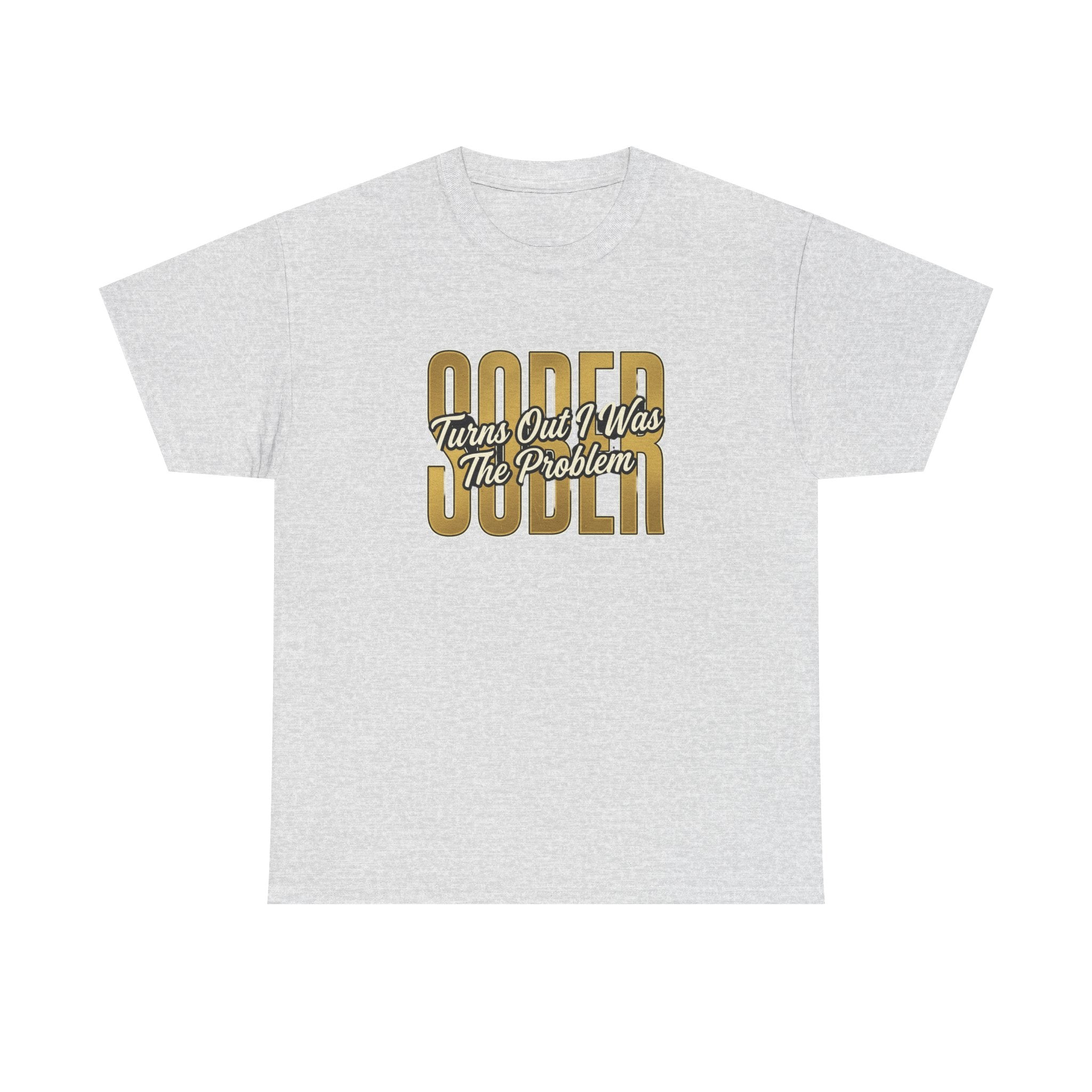 Sober - Turns Out I Was The Problem Tee