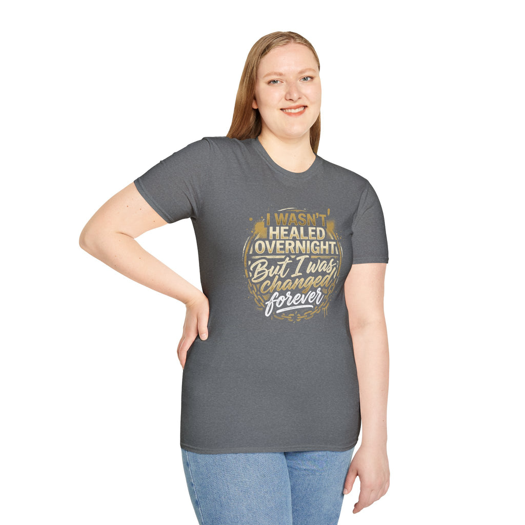 "I Wasn't Healed Overnight But I Was Changed Forver" Tee
