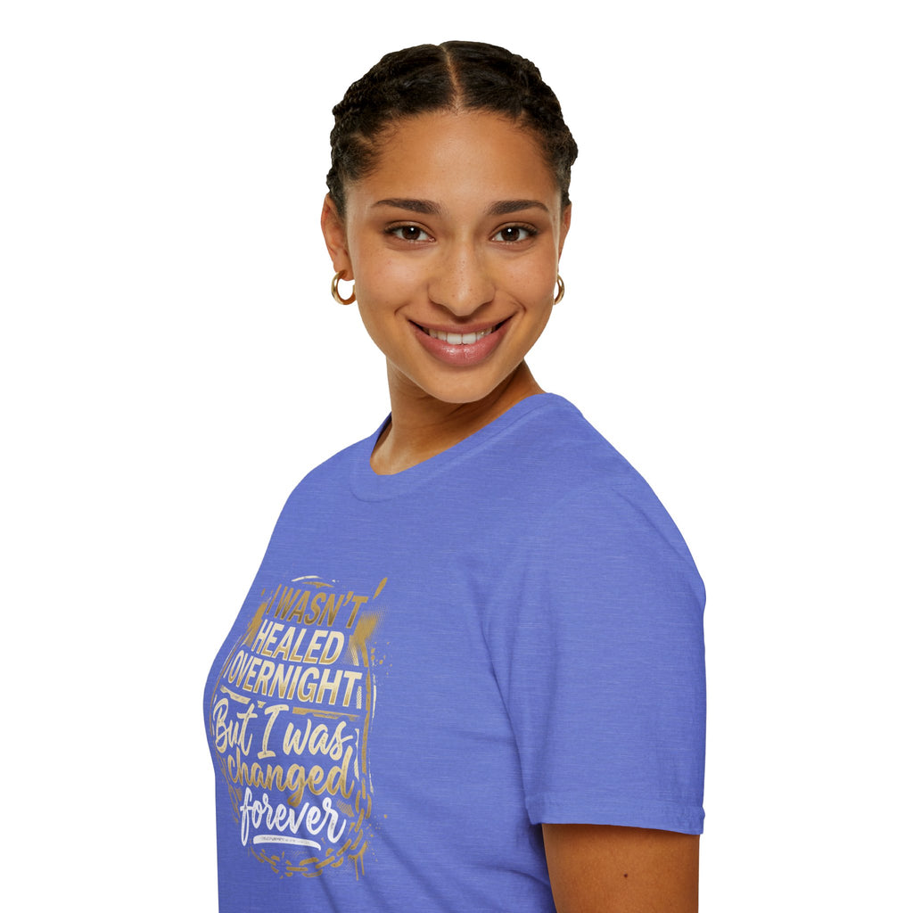 "I Wasn't Healed Overnight But I Was Changed Forver" Tee