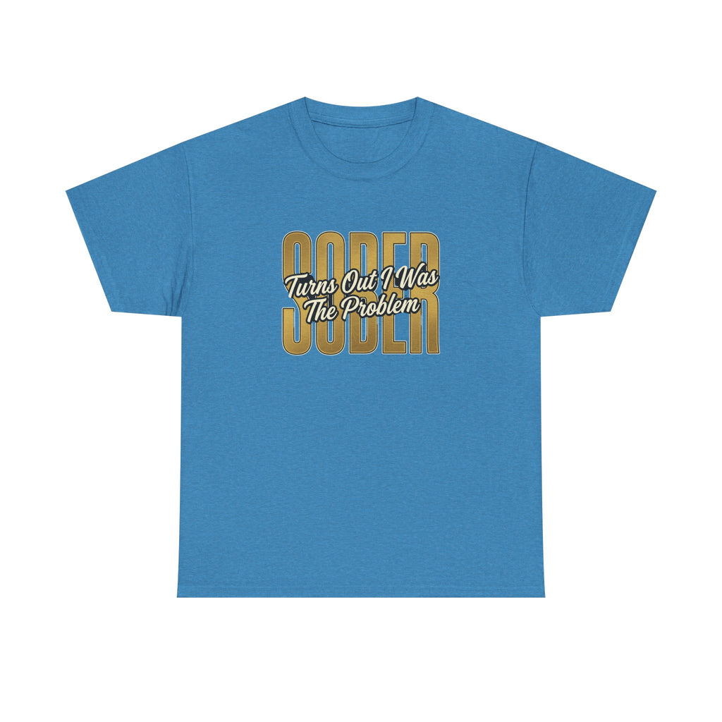 Sober - Turns Out I Was The Problem Tee