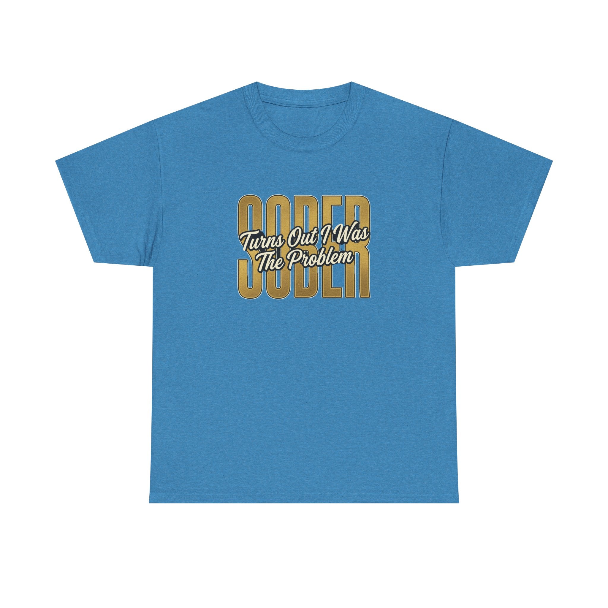 Sober - Turns Out I Was The Problem Tee