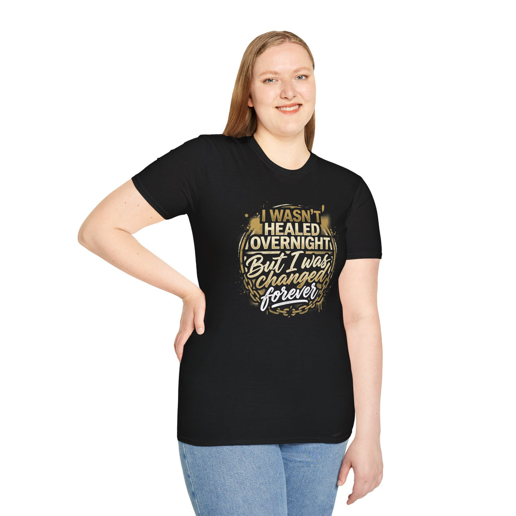 "I Wasn't Healed Overnight But I Was Changed Forver" Tee