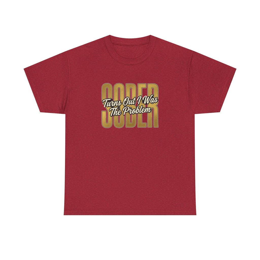 Sober - Turns Out I Was The Problem Tee