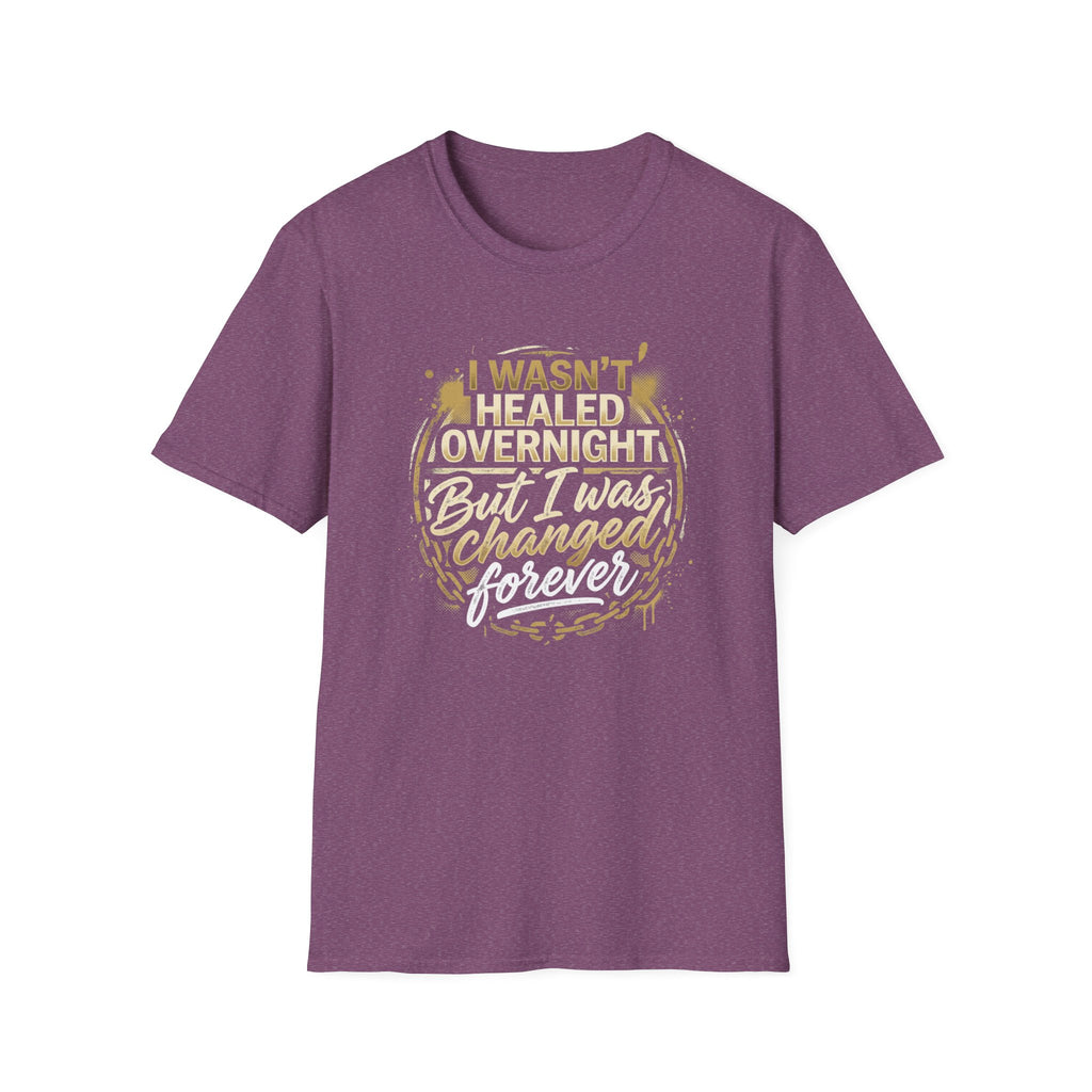 "I Wasn't Healed Overnight But I Was Changed Forver" Tee
