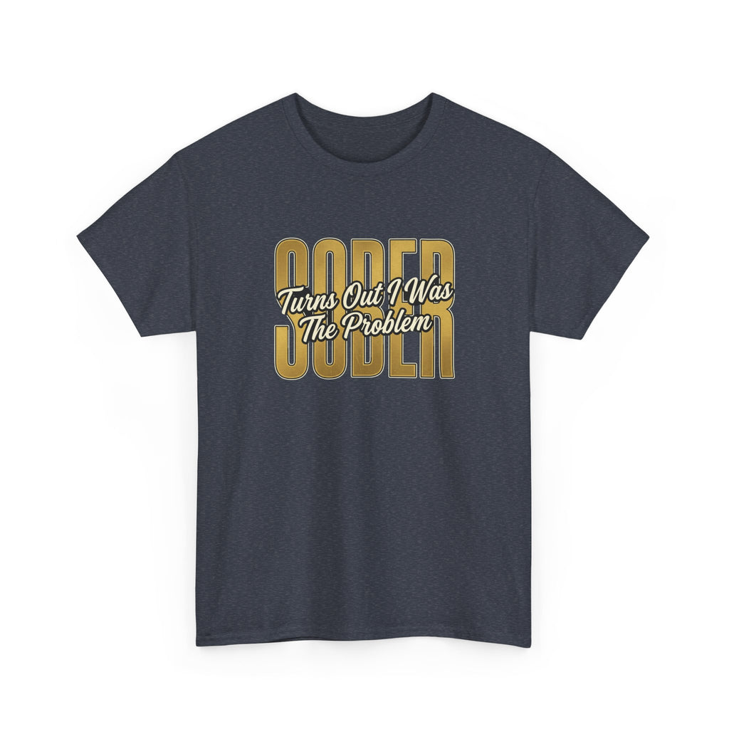 Sober - Turns Out I Was The Problem Tee