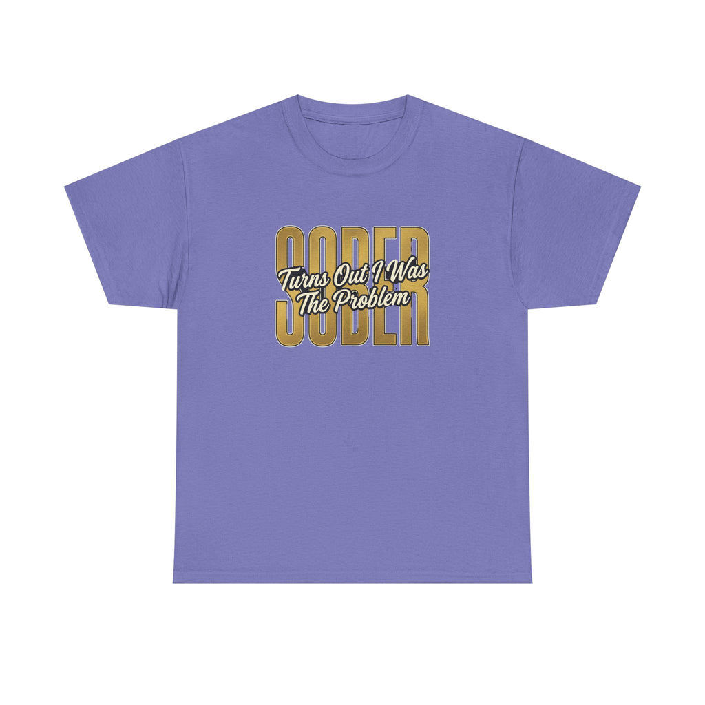 Sober - Turns Out I Was The Problem Tee